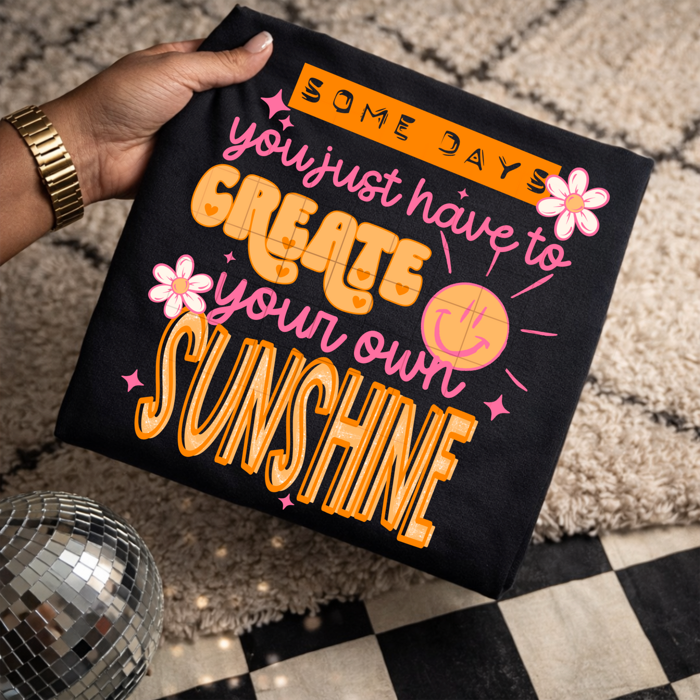 Some Days Create Your Own Sunshine