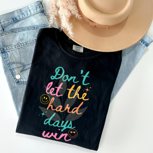 Don't Let The Hard Days Win