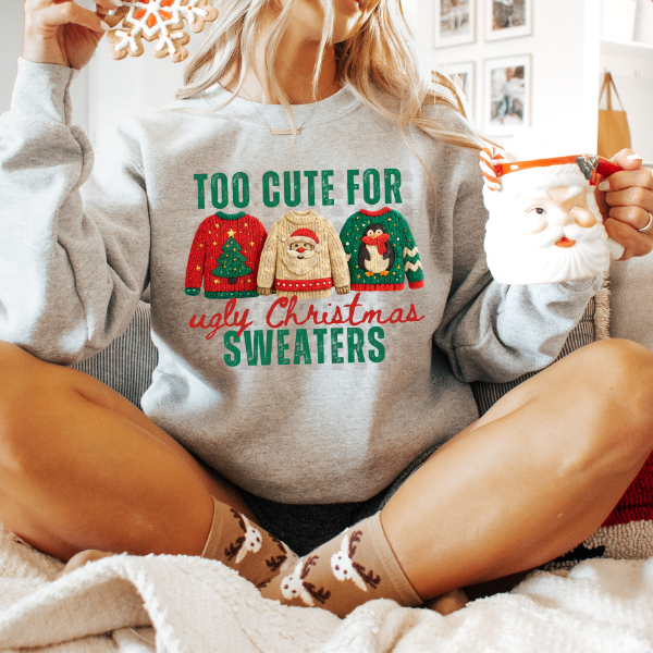 Too Cute For Ugly Christmas Sweaters