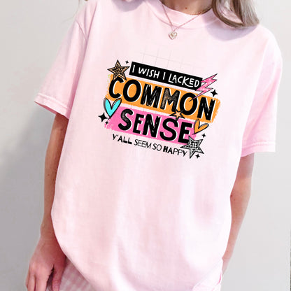 I Wish I Lacked Common Sense