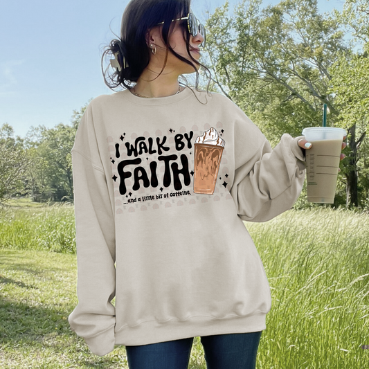 I Walk By Faith With A Little Bit Of Caffeine