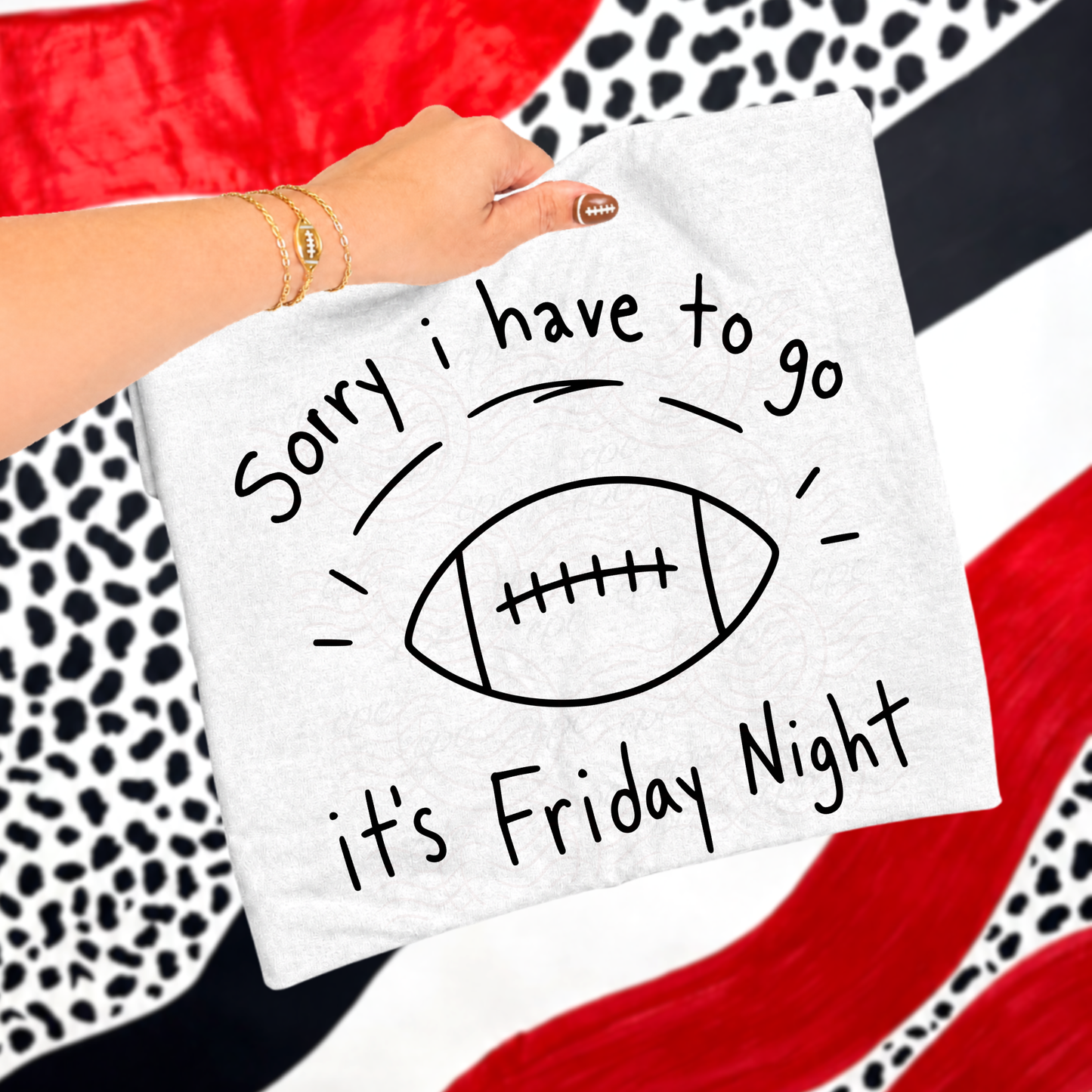 Sorry I Have To Go It's Friday Night