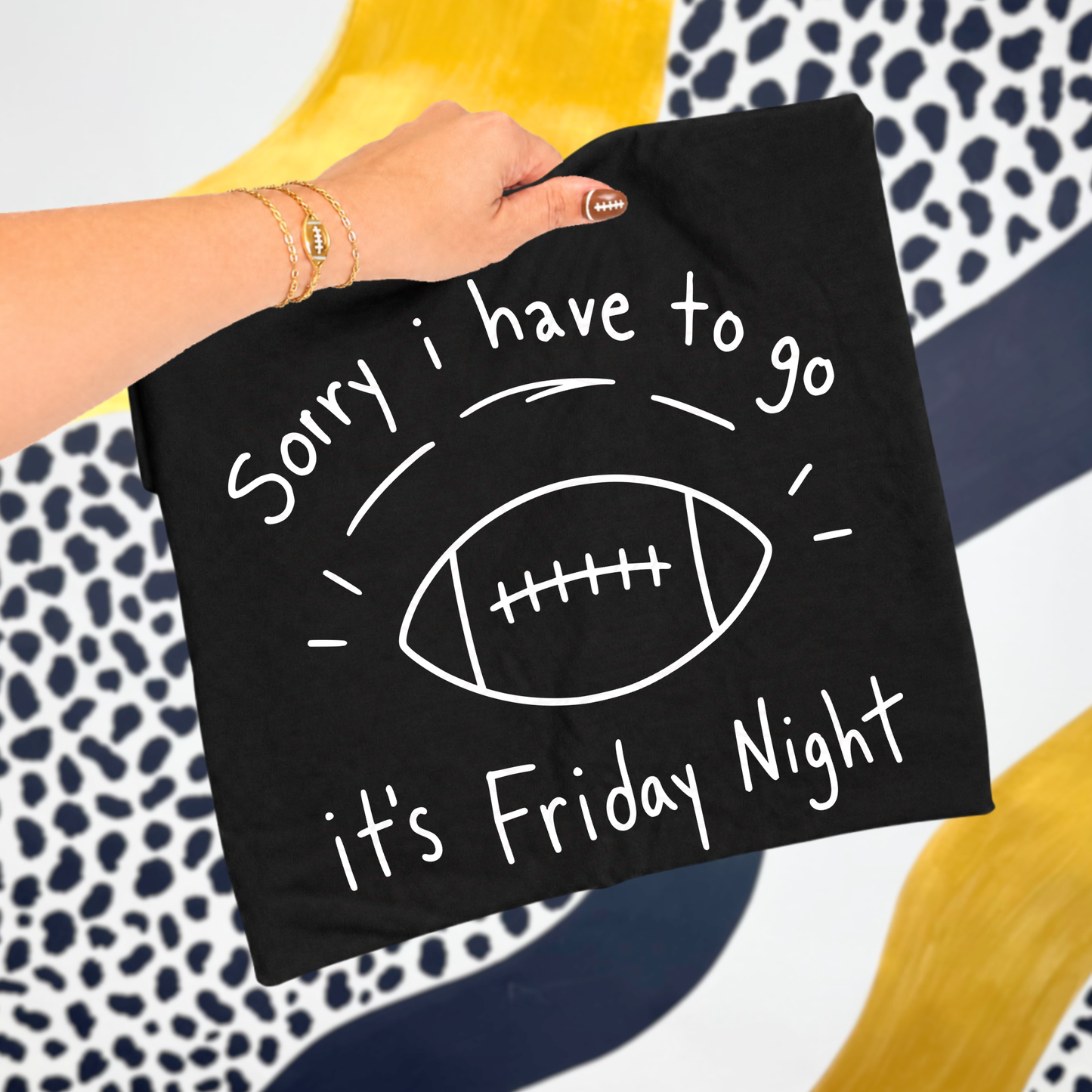 Sorry I Have To Go It's Friday Night