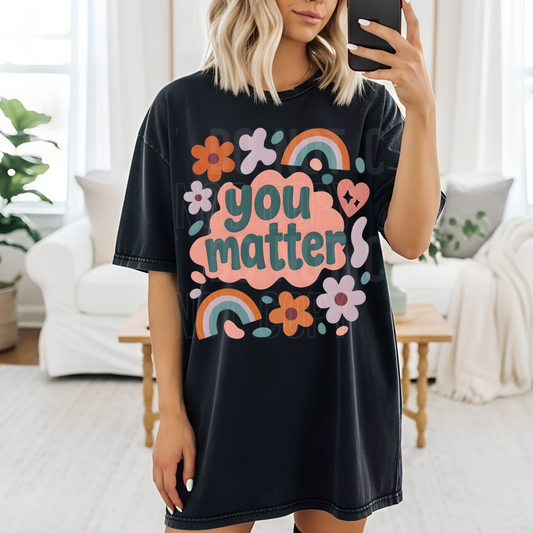 Rainbows And Flowers You Matter
