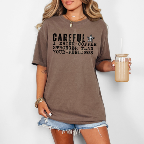 Careful I Drink Coffee