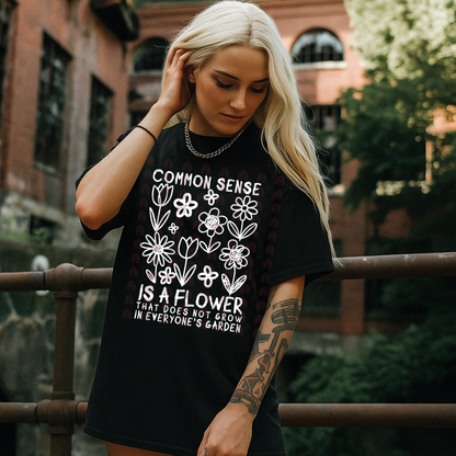 Common Sense Is Like A Flower