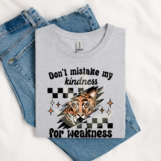 Don't Mistake My Kindness For Weakness