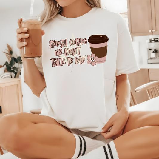 Fresh Coffee Or Don't Talk To Me