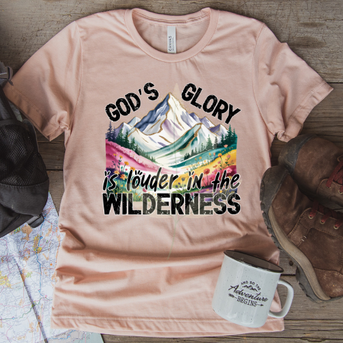 God's Glory Is Louder In The Wilderness
