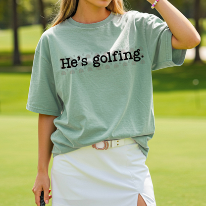 He's Golfing