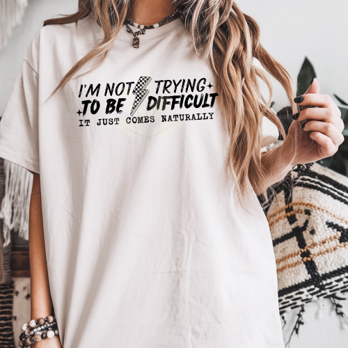 I'm Not Trying To Be Difficult