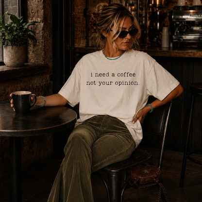 I Need A Coffee Not Your Opinion