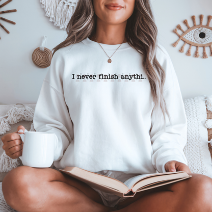 I Never Finish Anyth