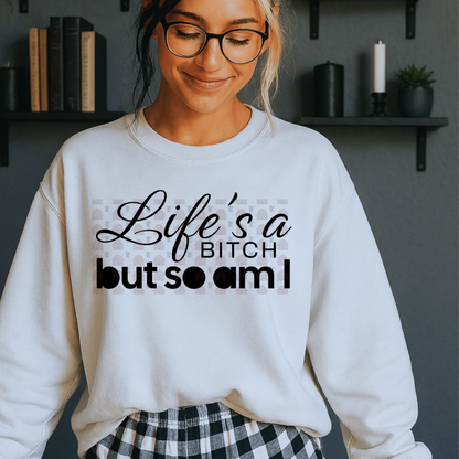 Life's A Bitch But So Am I