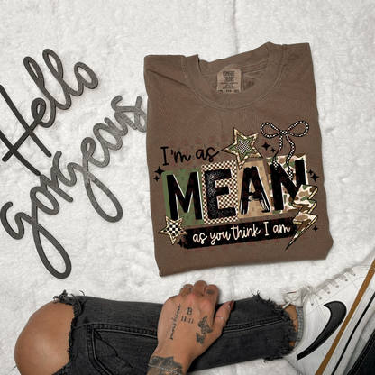 Mean As You Think I Am