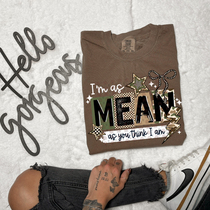 Mean As You Think I Am