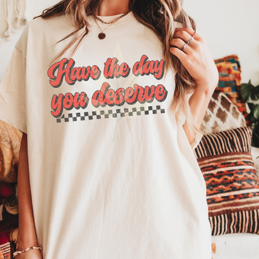 Retro Have The Day You Deserve
