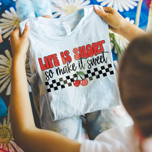 Life Is Short So Make It Sweet