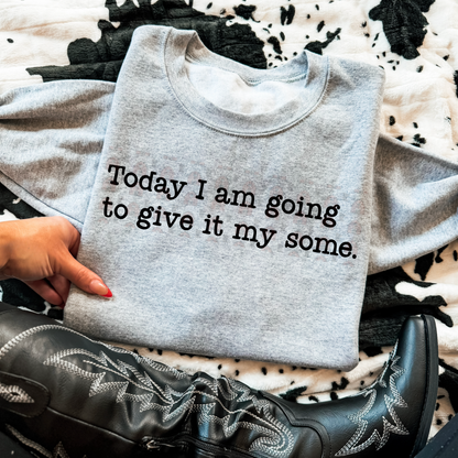 Today I'm Going To Give It My Some