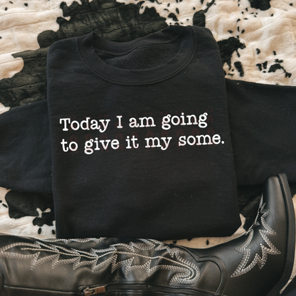 Today I'm Going To Give It My Some