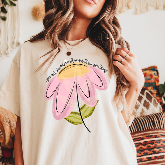 You Will Always Be Stronger Than You Think Flower